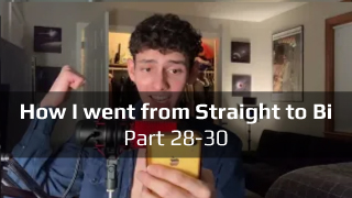 How I went from Straight to Bi (pt.28-30)