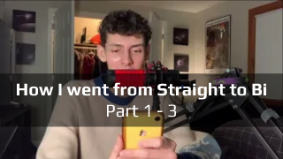 How I went from Straight to Bi (pt.1-3)