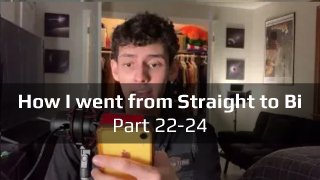 How I went from Straight to Bi (pt.22-24)